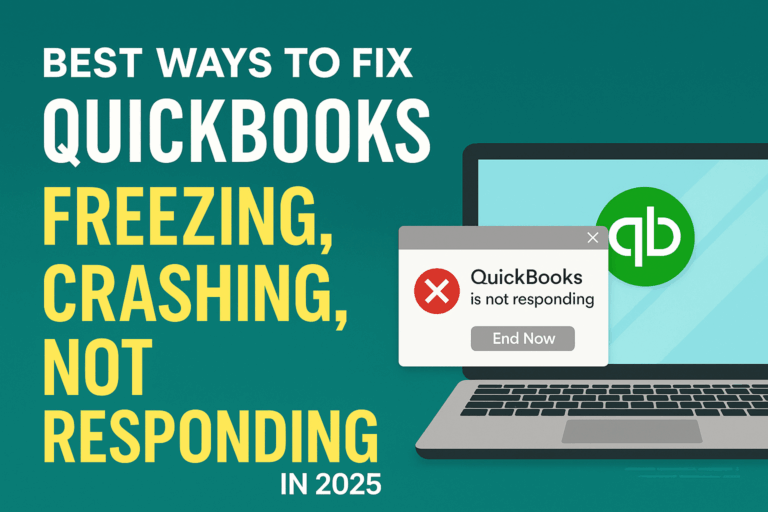 Best Ways to Fix QuickBooks Freezing, Crashing, or Not Responding in 2025