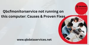 Qbcfmonitorservice not running on this computer: Causes & Proven Fixes